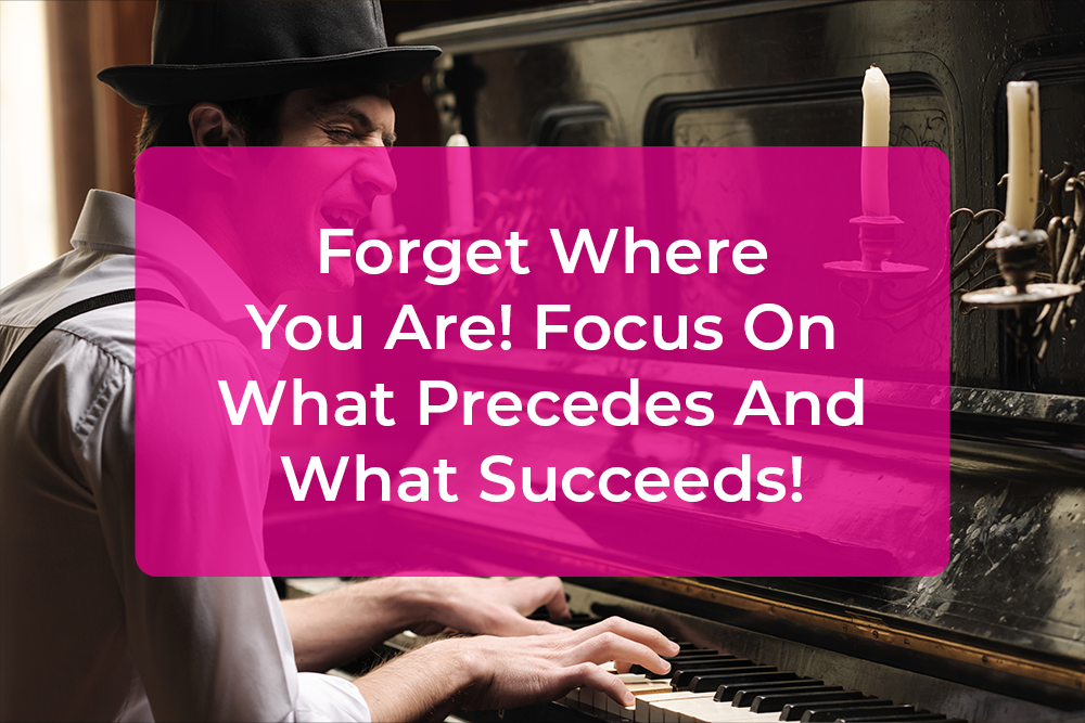 Post image for Forget Where You Are! Focus On What Precedes And What Succeeds!