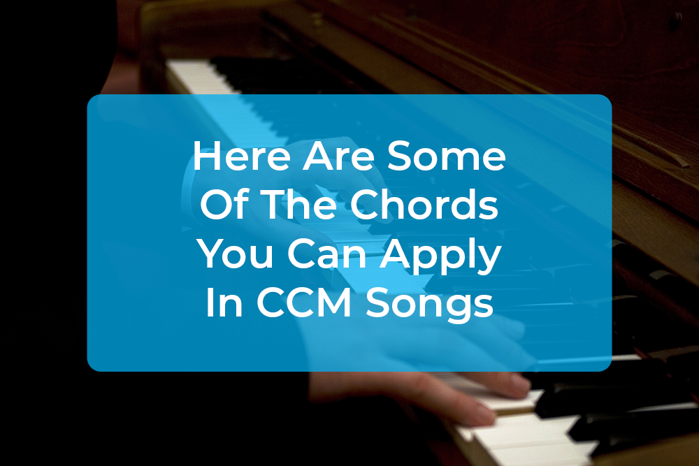 Post image for Here Are Some Of The Chords You Can Apply In CCM Songs