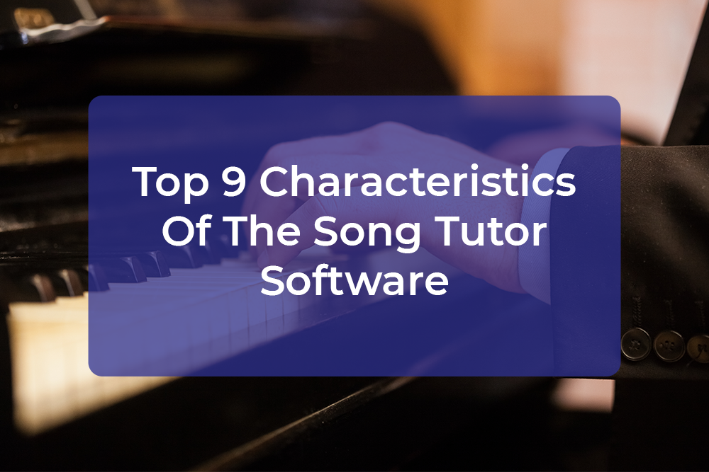 Post image for Top 9 Characteristics Of The Song Tutor Software