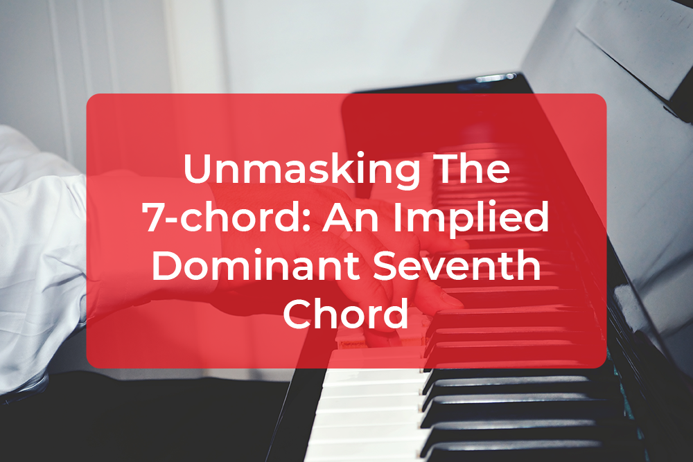 Post image for Unmasking The 7-chord: An Implied Dominant Seventh Chord