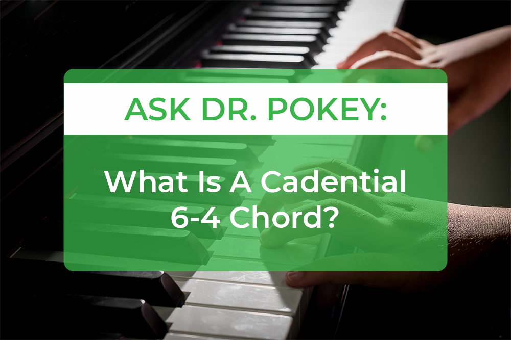 Post image for Ask Dr. Pokey: “What Is A Cadential 6-4 Chord?”