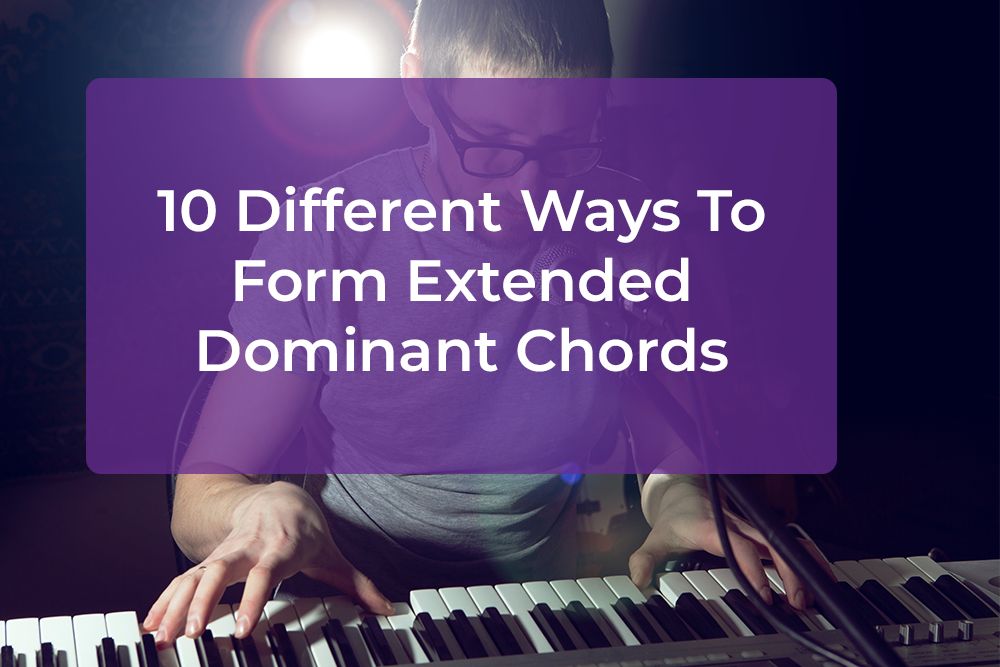 Thumbnail image for 10 Different Ways To Form Extended Dominant Chords