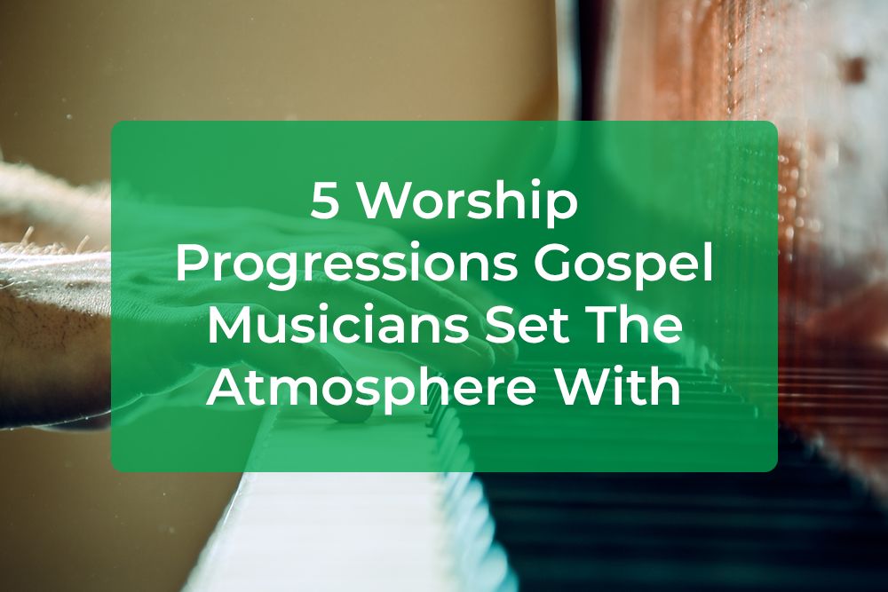 Thumbnail image for 5 Worship Progressions Gospel Musicians Set The Atmosphere With