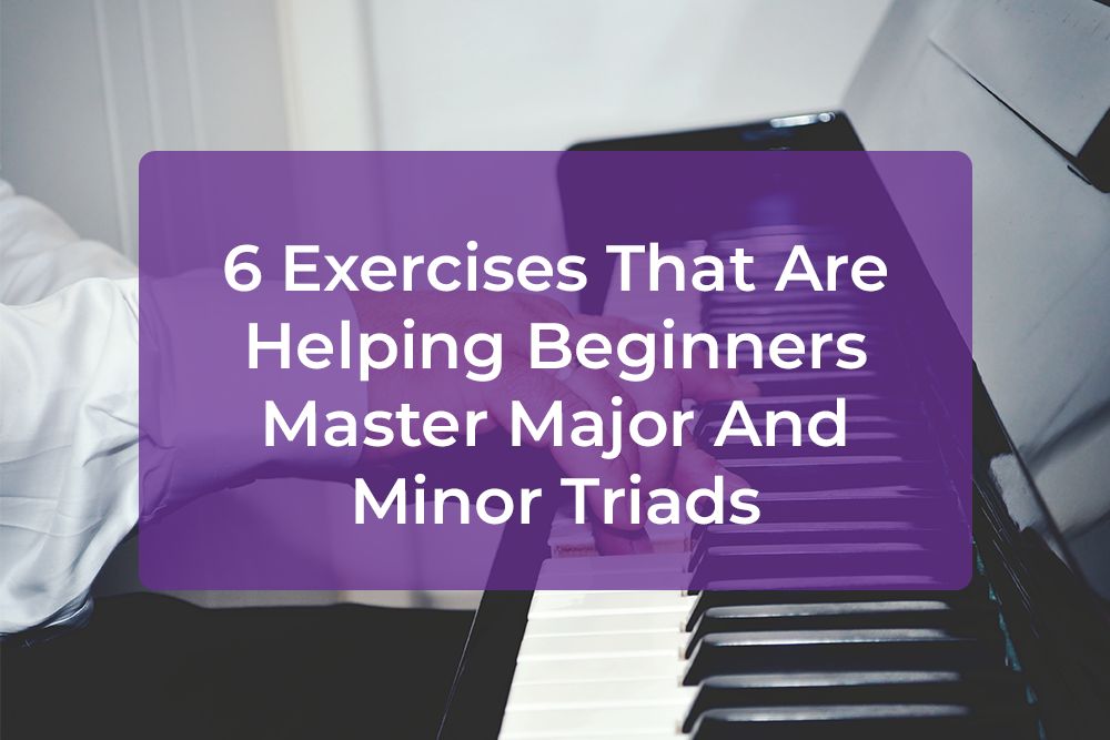 Thumbnail image for 6 Exercises That Are Helping Beginners Master Major And Minor Triads