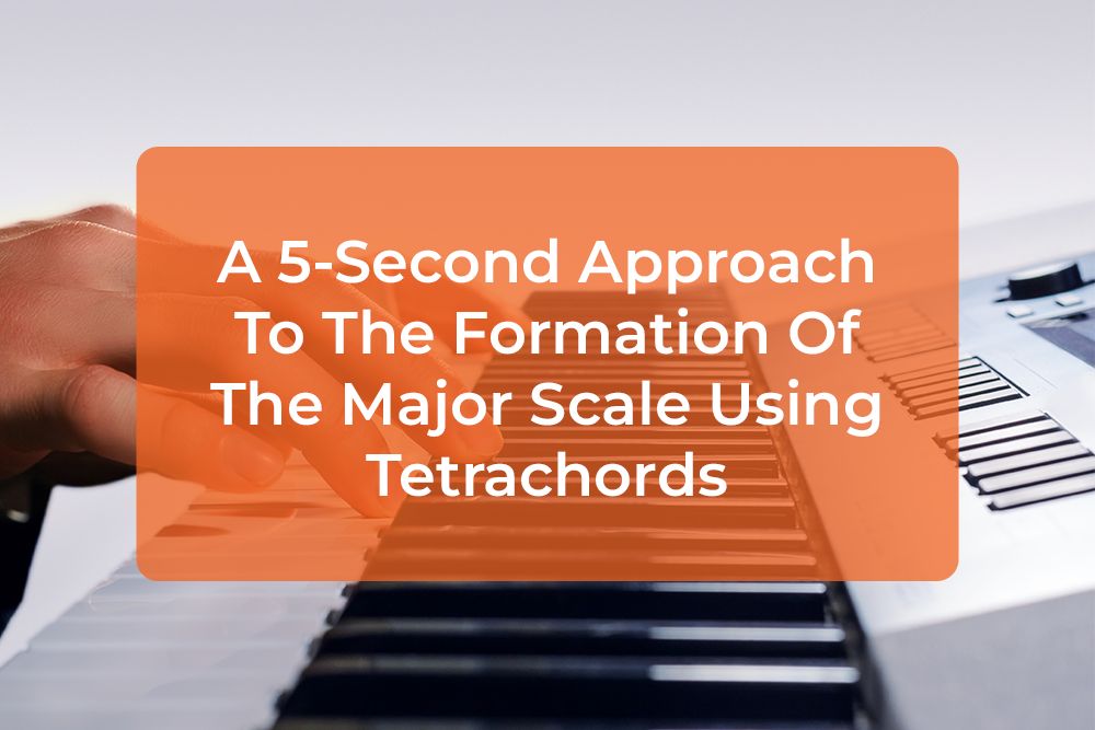Thumbnail image for A 5-Second Approach To The Formation Of The Major Scale Using Tetrachords
