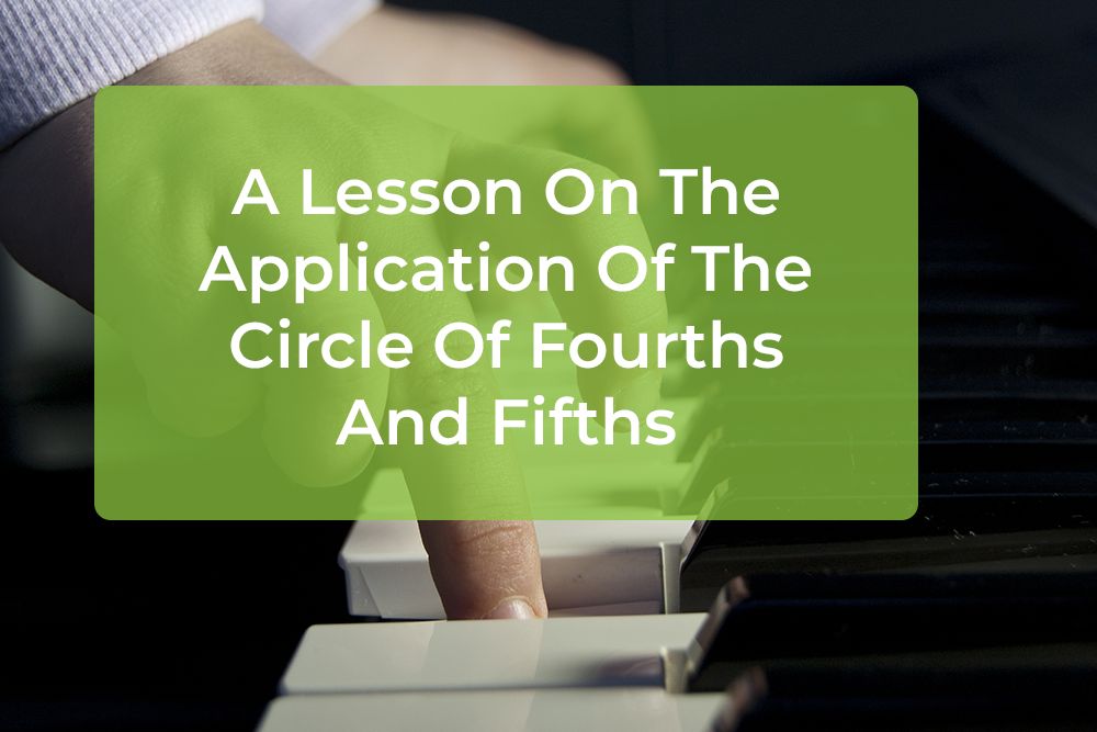 Thumbnail image for A Lesson On The Application Of The Circle Of Fourths And Fifths
