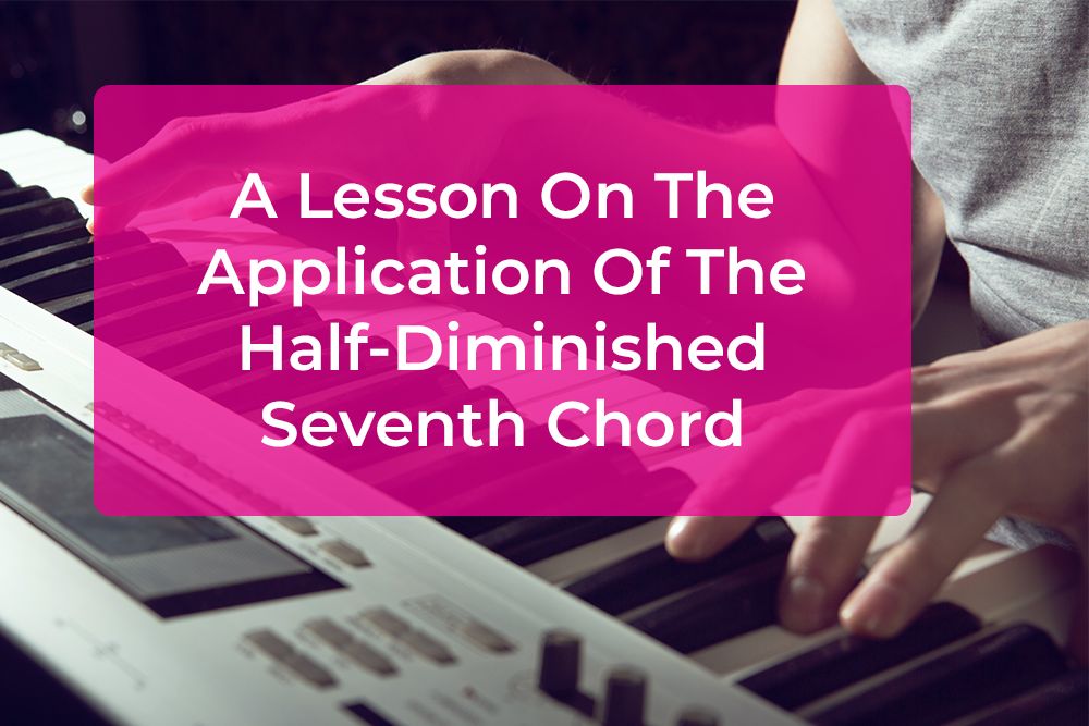 Thumbnail image for A Lesson On The Application Of The Half-Diminished Seventh Chord