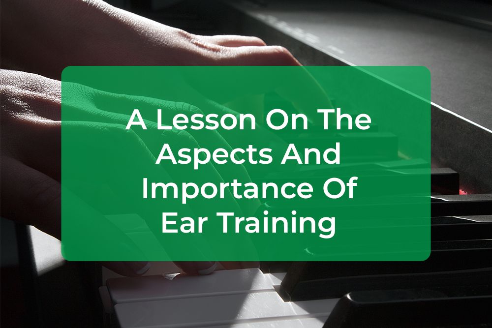 Thumbnail image for A Lesson On The Aspects And Importance Of Ear Training