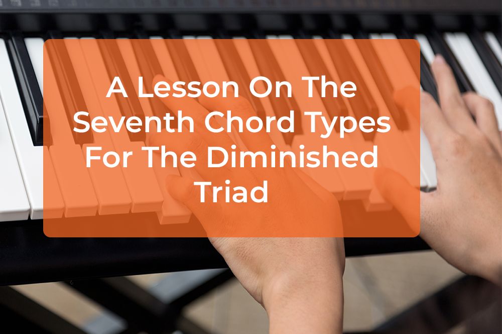 Thumbnail image for A Lesson On The Seventh Chord Types For The Diminished Triad