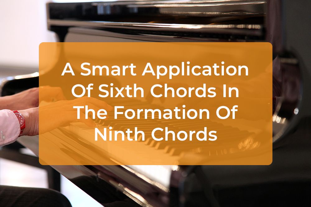 Thumbnail image for A Smart Application Of Sixth Chords In The Formation Of Ninth Chords