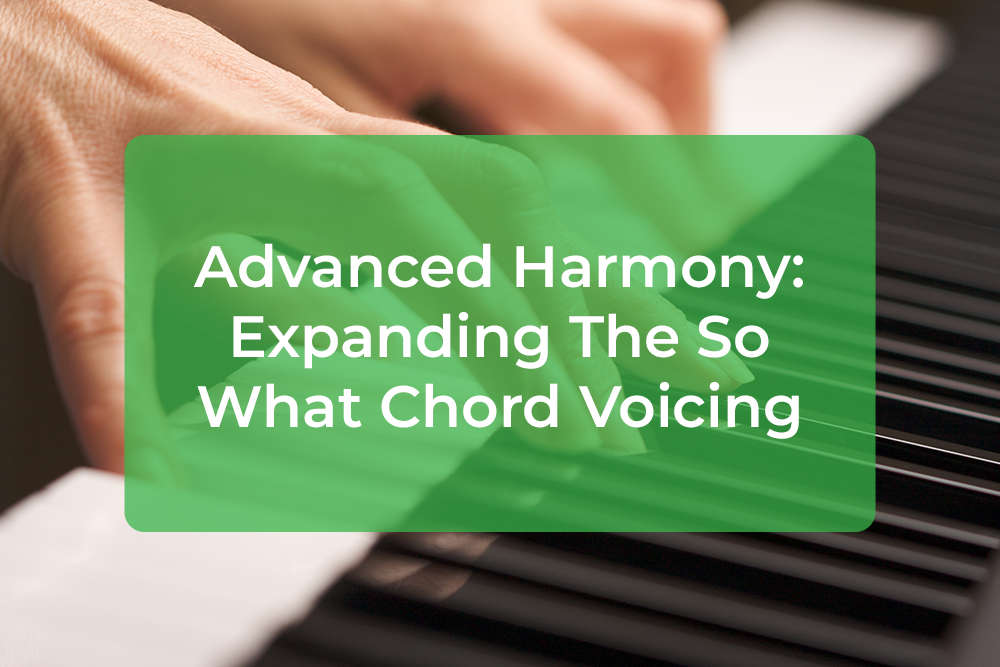 Post image for Advanced Harmony: Expanding The So What Chord Voicing