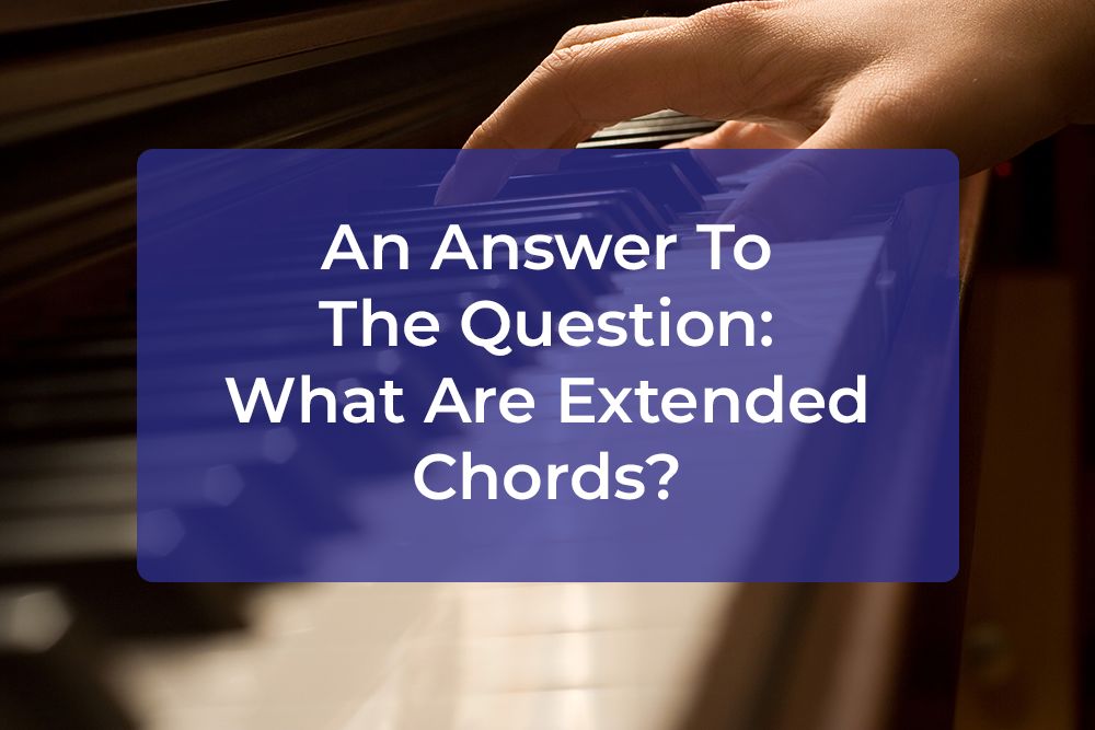 Thumbnail image for An Answer To The Question: What Are Extended Chords?