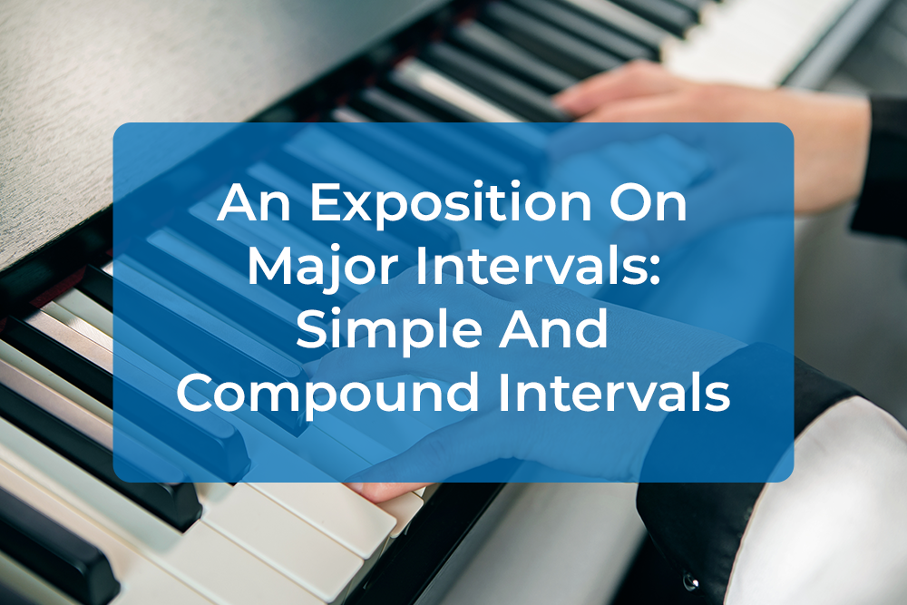 Post image for An Exposition On Major Intervals: Simple And Compound Intervals