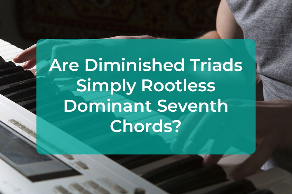 Thumbnail image for Are Diminished Triads Simply Rootless Dominant Seventh Chords?