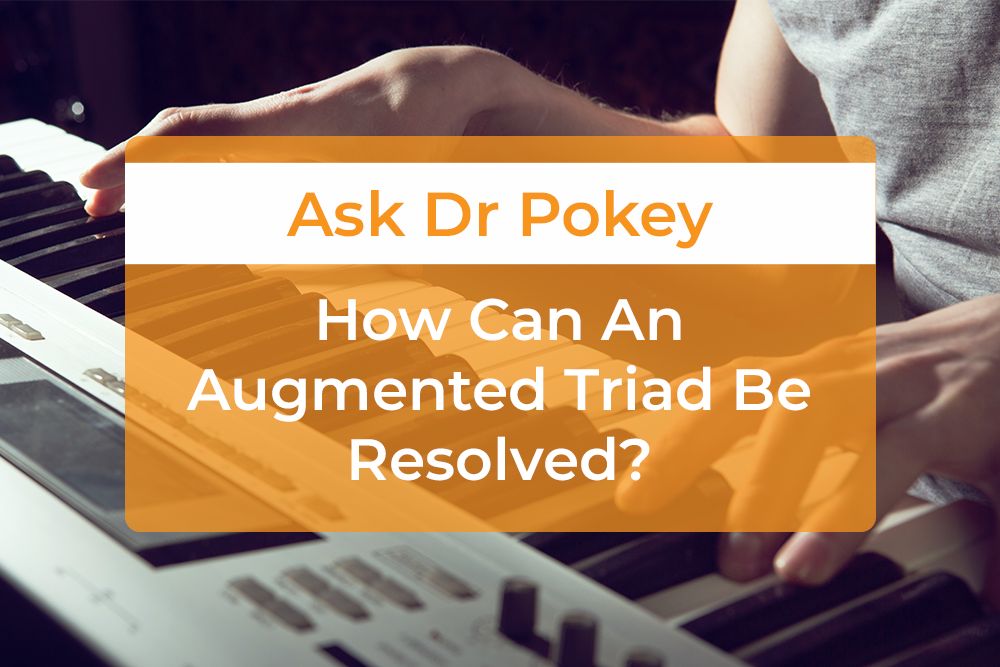 Thumbnail image for Ask Dr. Pokey: How Can An Augmented Triad Be Resolved?