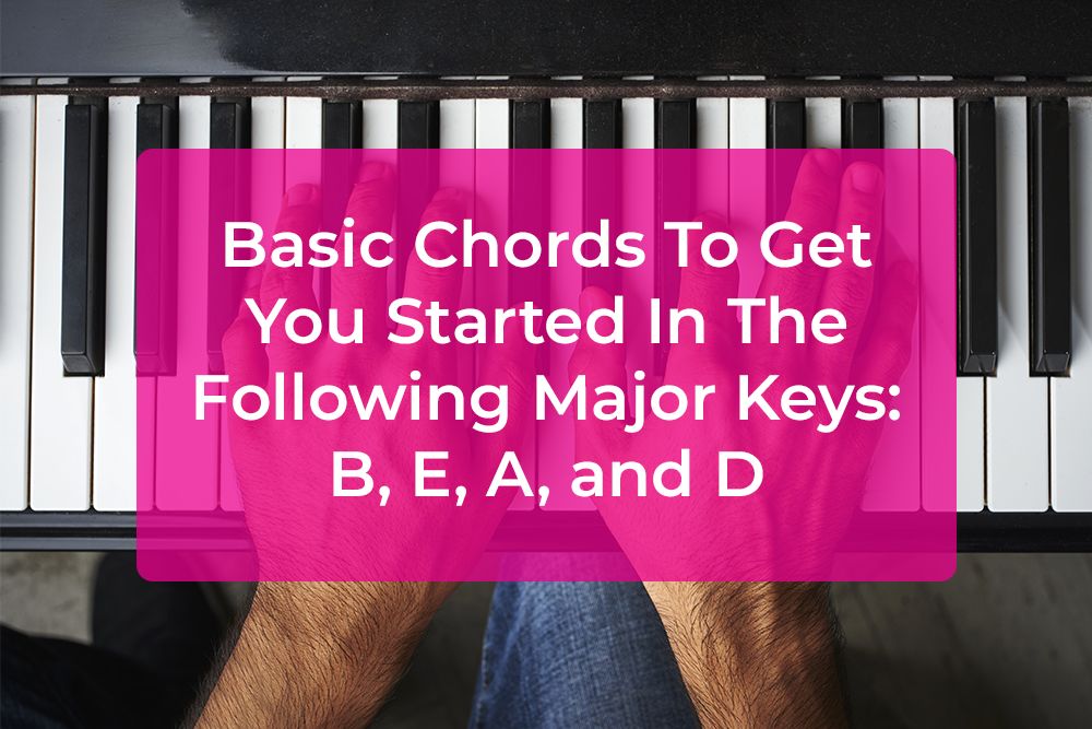 Thumbnail image for Basic Chords To Get You Started In The Following Major Keys: B, E, A, and D