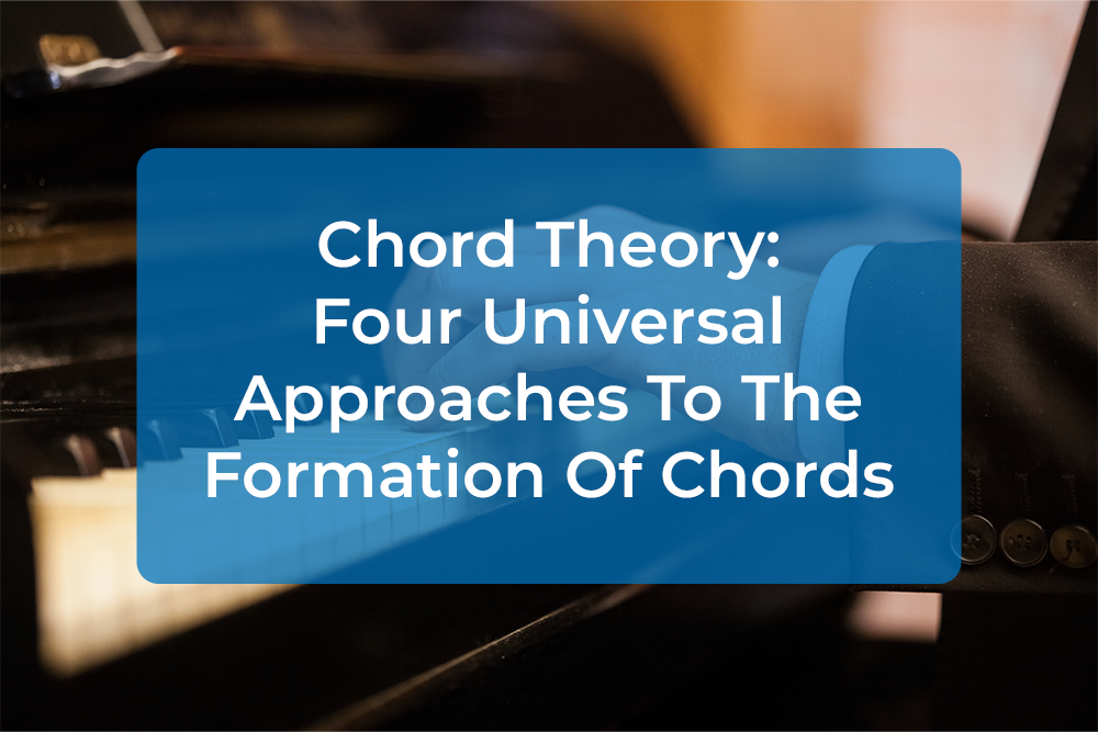 Thumbnail image for Chord Theory: Four Universal Approaches To The Formation Of Chords