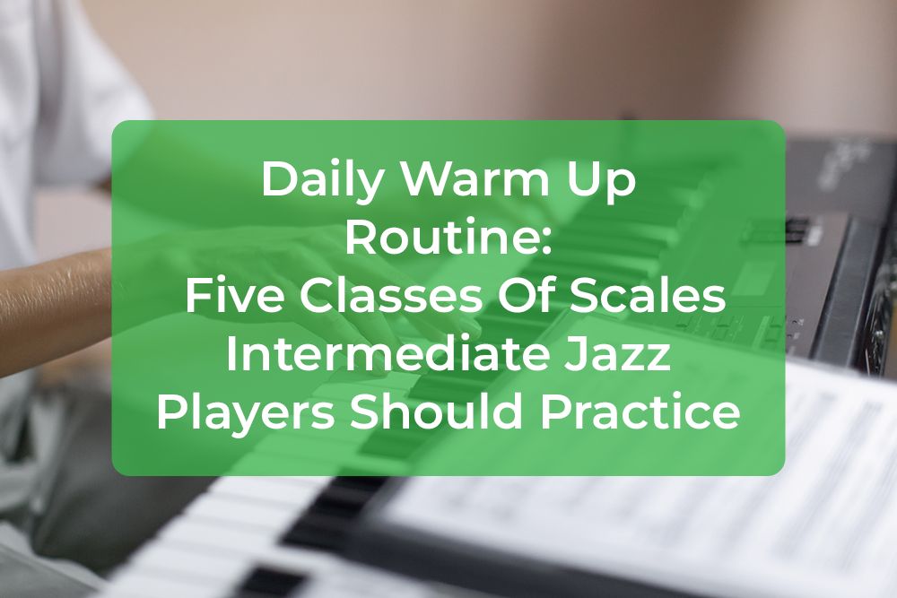 Thumbnail image for Daily Warm Up Routine: Five Classes Of Scales Intermediate Jazz Players Should Practice