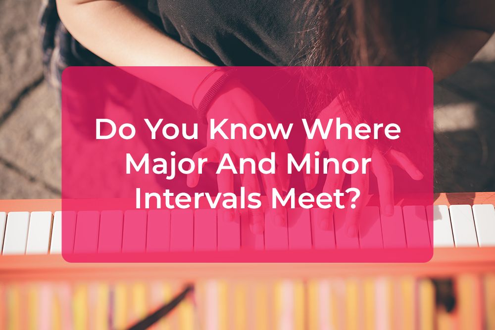 Thumbnail image for Do You Know Where Major And Minor Intervals Meet?