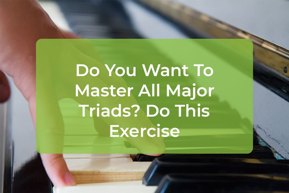 Thumbnail image for Do You Want To Master All Major Triads? Do This Exercise