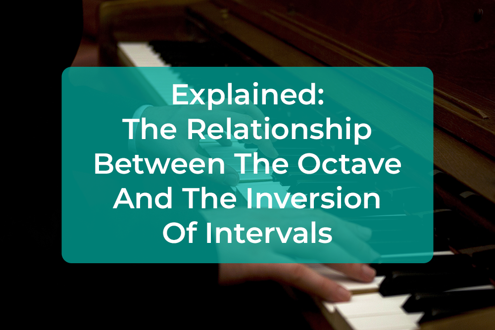 Post image for Explained: The Relationship Between The Octave And The Inversion Of Intervals