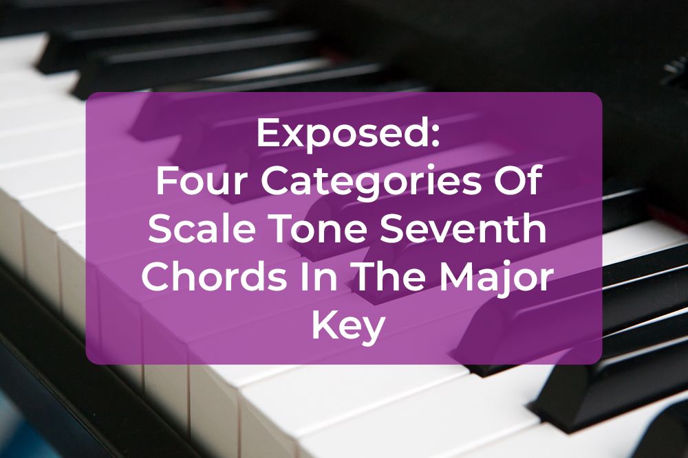 Thumbnail image for Exposed: Four Categories Of Scale Tone Seventh Chords In The Major Key