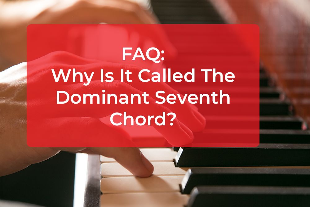 Thumbnail image for FAQ: Why Is It Called The Dominant Seventh Chord?