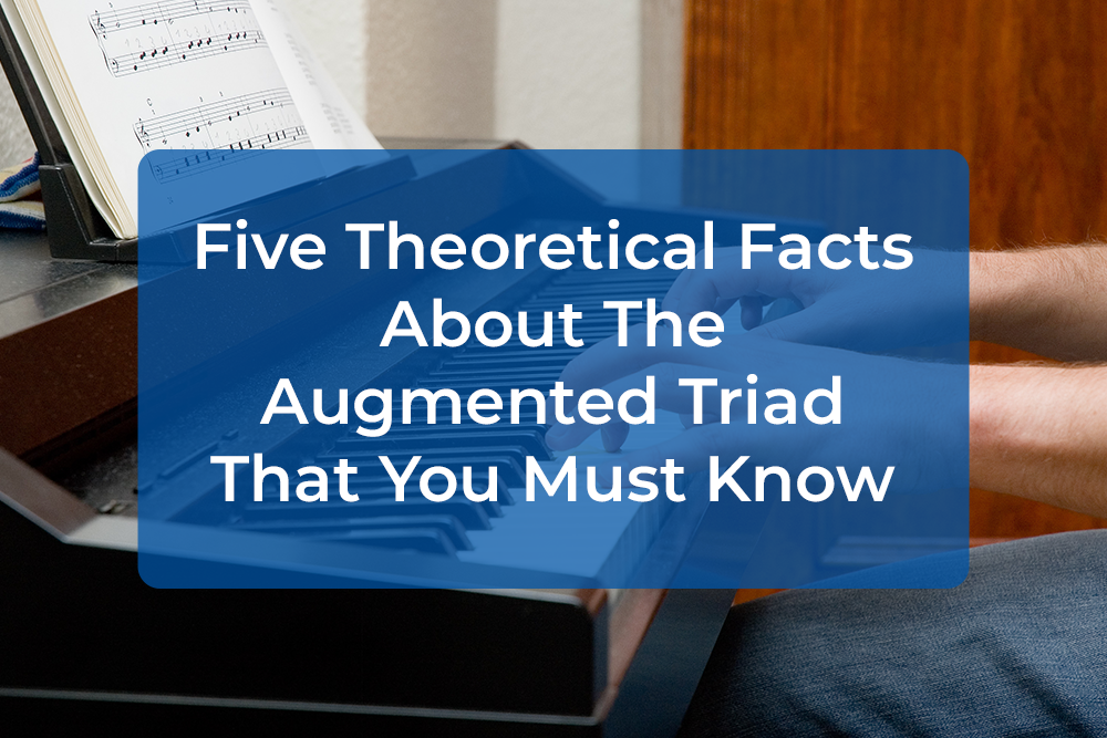 Thumbnail image for Five Theoretical Facts About The Augmented Triad That You Must Know
