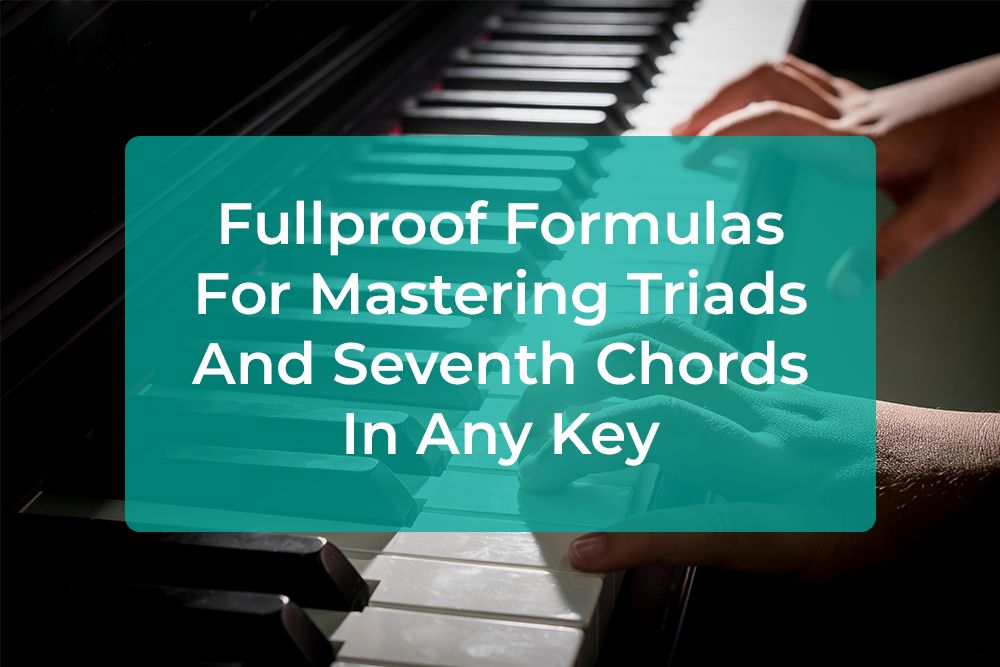 Thumbnail image for Fullproof Formulas For Mastering Triads And Seventh Chords In Any Key