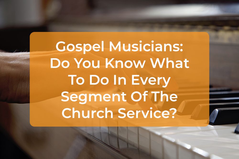 Thumbnail image for Gospel Musicians: Do You Know What To Do In Every Segment Of The Church Service?