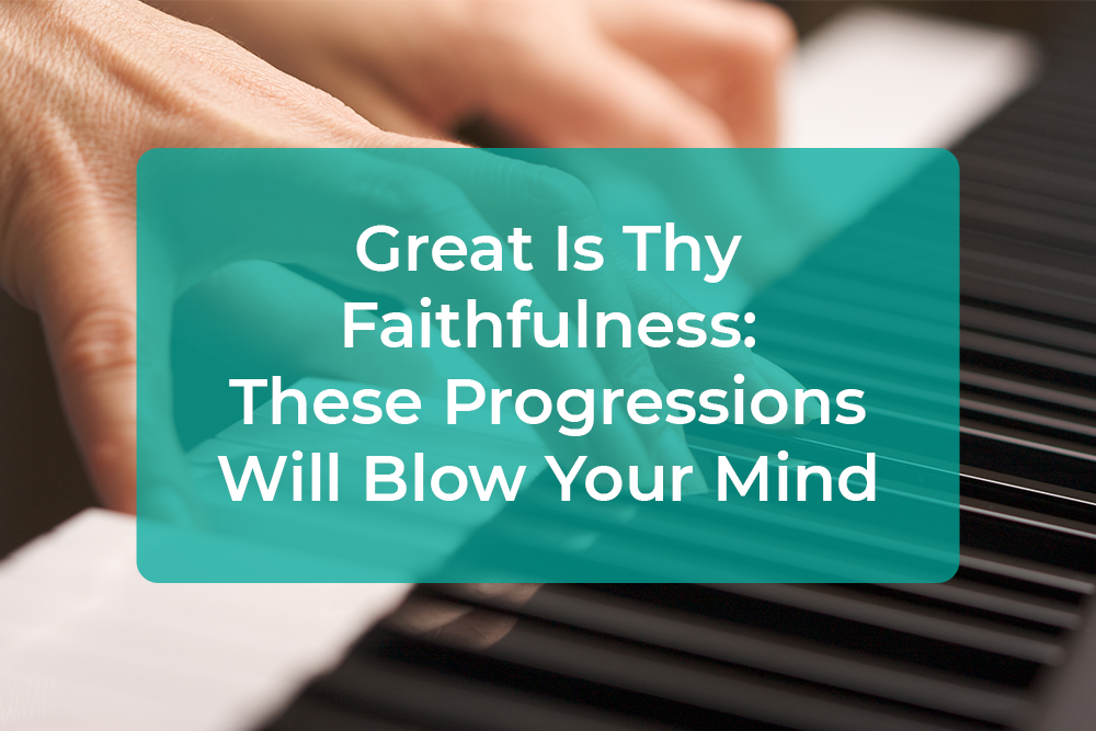 Thumbnail image for Great Is Thy Faithfulness: These Progressions Will Blow Your Mind [Intermediate Players Only]