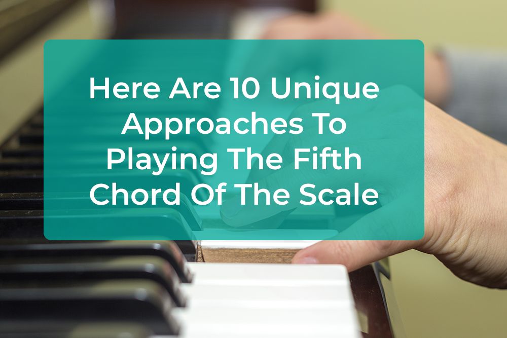 Post image for Here Are 10 Unique Approaches To Playing The Fifth Chord Of The Scale
