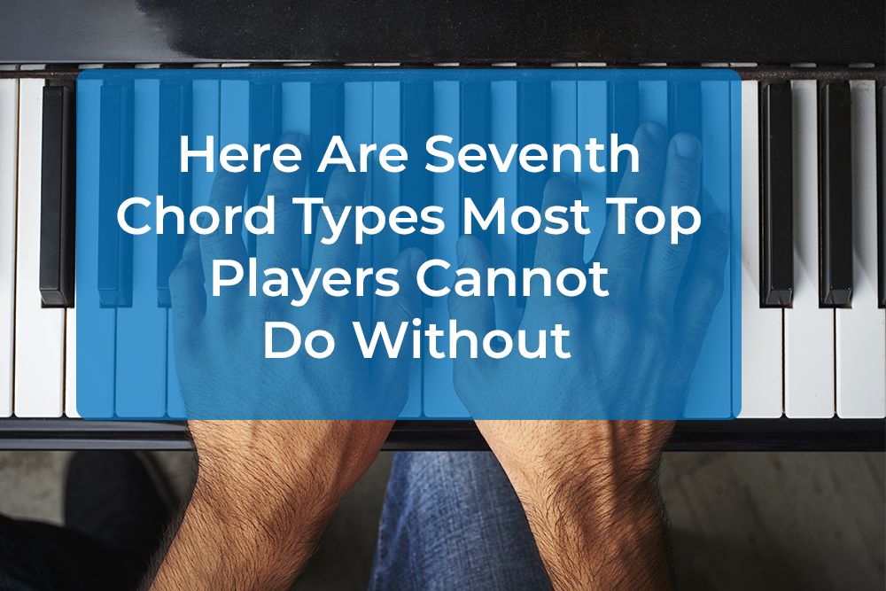Thumbnail image for Here Are Seventh Chord Types Most Top Players Cannot Do Without