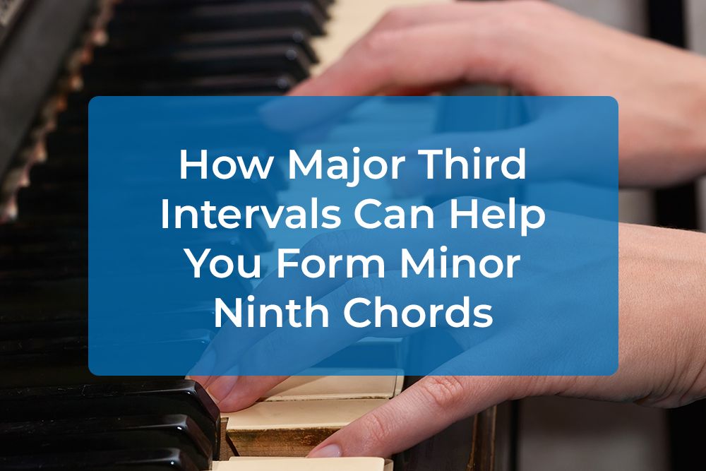 Thumbnail image for How Major Third Intervals Can Help You Form Minor Ninth Chords