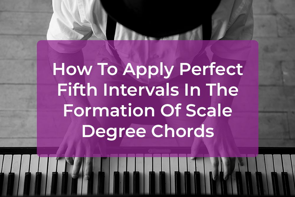 Thumbnail image for How To Apply Perfect Fifth Intervals In The Formation Of Scale Degree Chords
