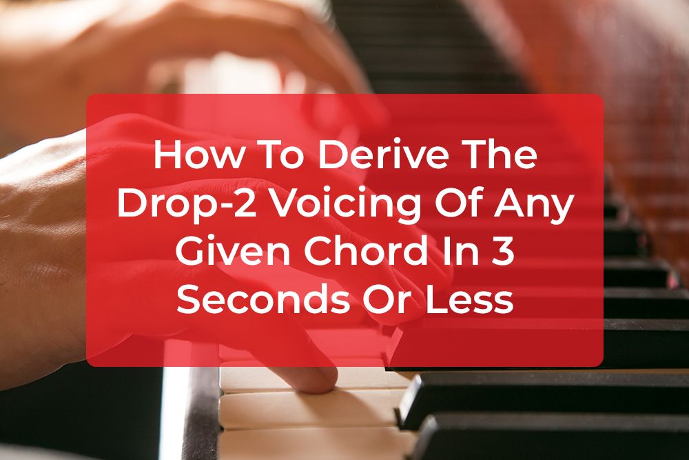 Thumbnail image for How To Derive The Drop-2 Voicing Of Any Given Chord In 3 Seconds Or Less