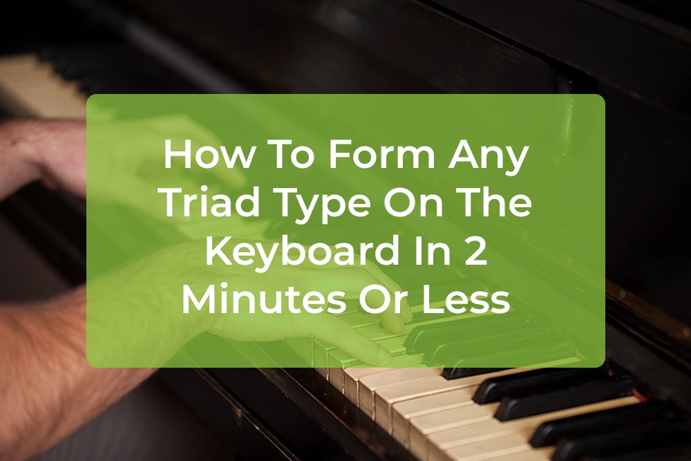 Post image for How To Form Any Triad Type On The Keyboard In 2 Minutes Or Less