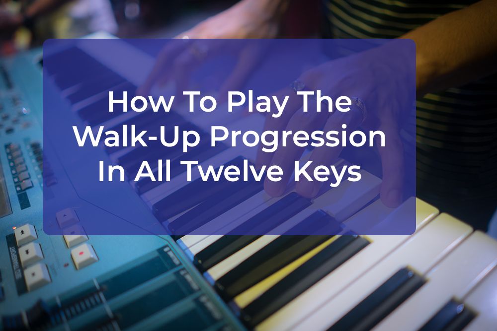 Thumbnail image for How To Play The Walk-Up Progression In All Twelve Keys