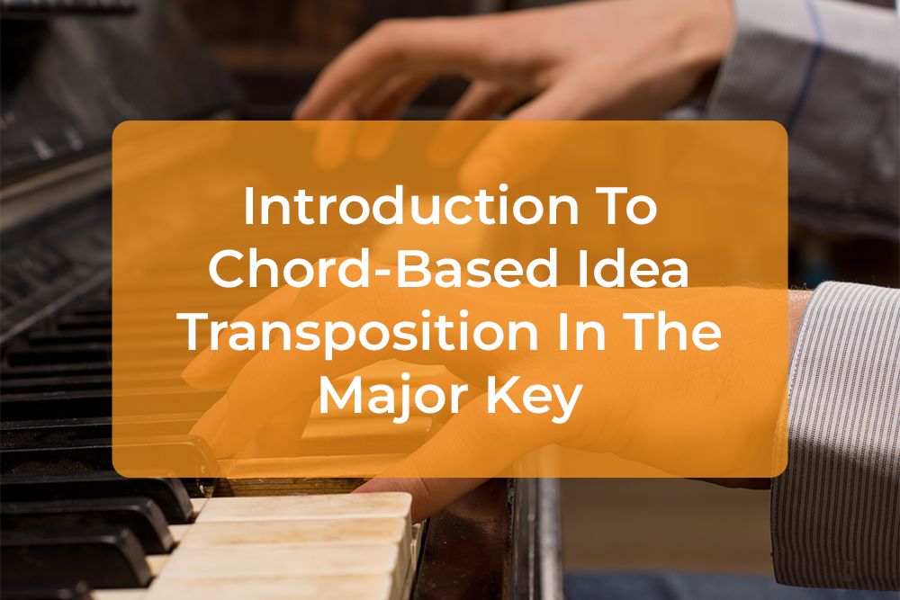 Thumbnail image for Introduction To Chord-Based Idea Transposition In The Major Key