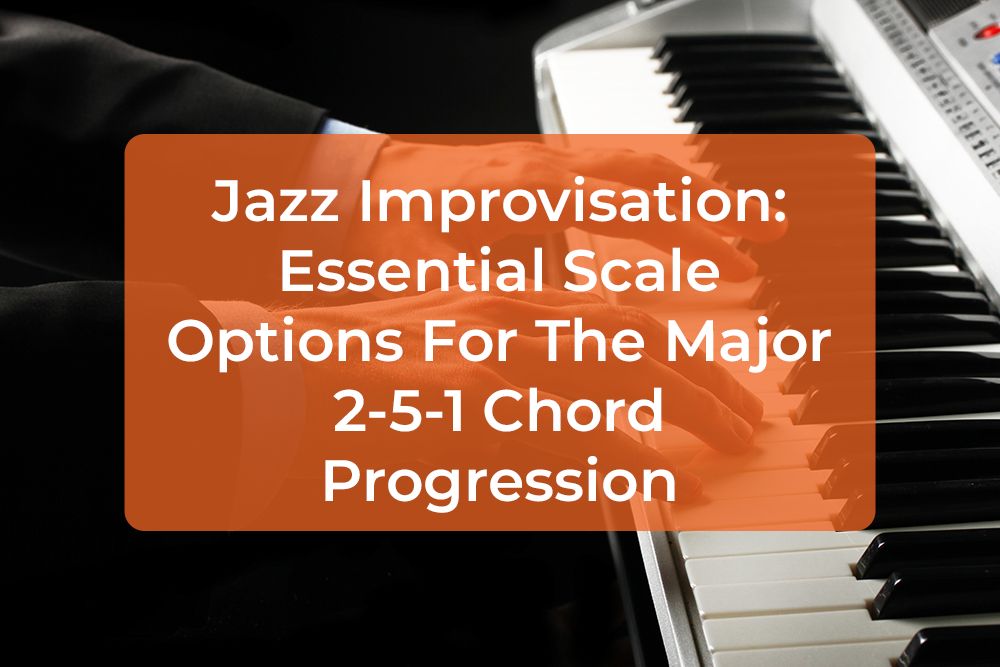 Thumbnail image for Jazz Improvisation: Essential Scale Options For The Major 2-5-1 Chord Progression