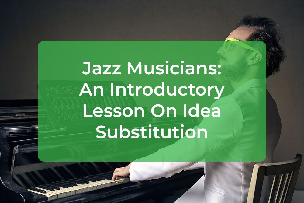 Post image for Jazz Musicians: An Introductory Lesson On Idea Substitution
