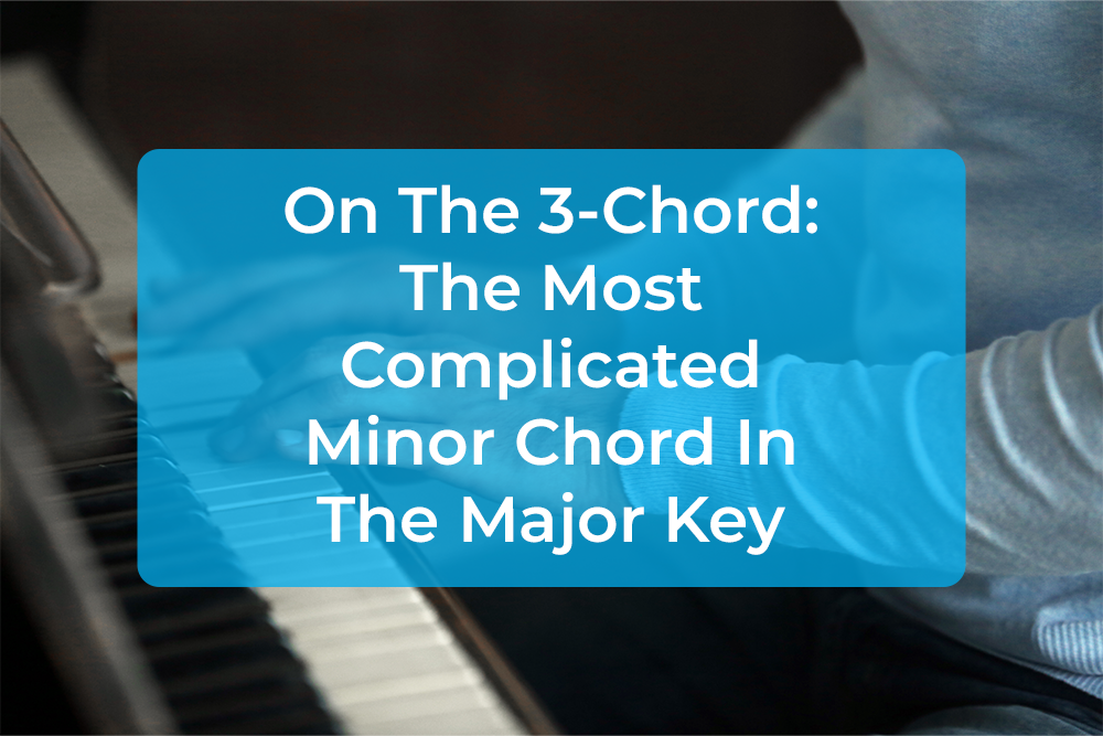 Post image for On The 3-Chord: The Most Complicated Minor Chord In The Major Key