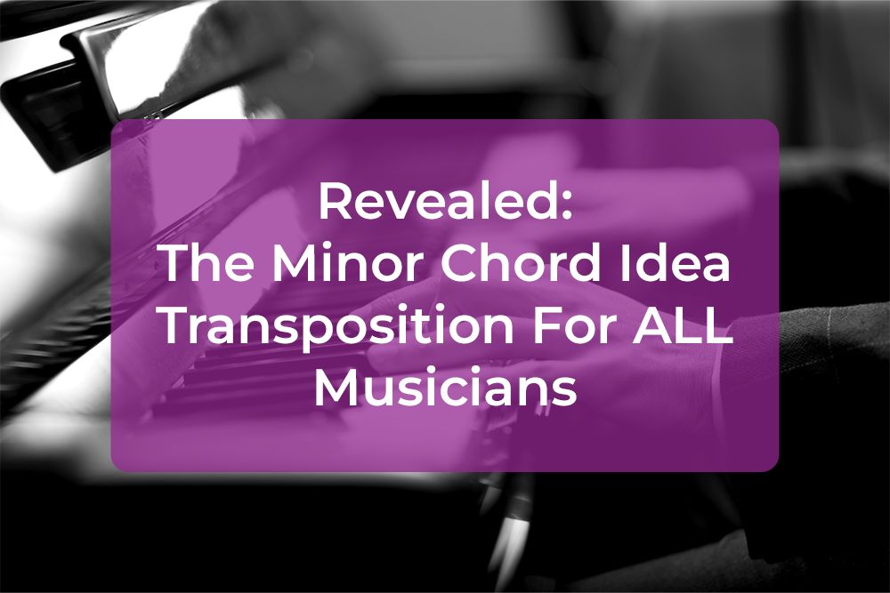 Post image for Revealed: The Minor Chord Idea Transposition For ALL Musicians