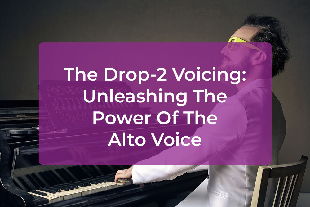 Post image for The Drop-2 Voicing: Unleashing The Power Of The Alto Voice