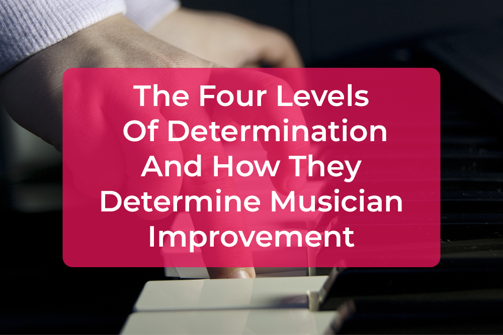 Thumbnail image for The Four Levels Of Determination And How They Determine Musician Improvement
