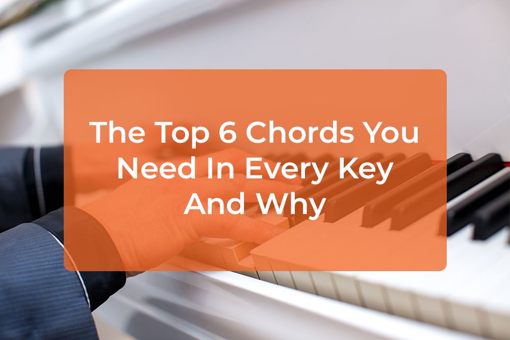 Thumbnail image for The Top 6 Chords You Need In Every Key And Why