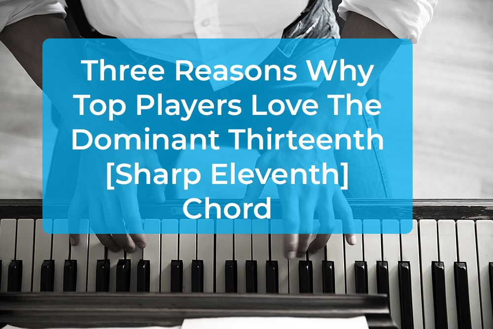 Thumbnail image for Three Reasons Why Top Players Love The Dominant Thirteenth [Sharp Eleventh] Chord