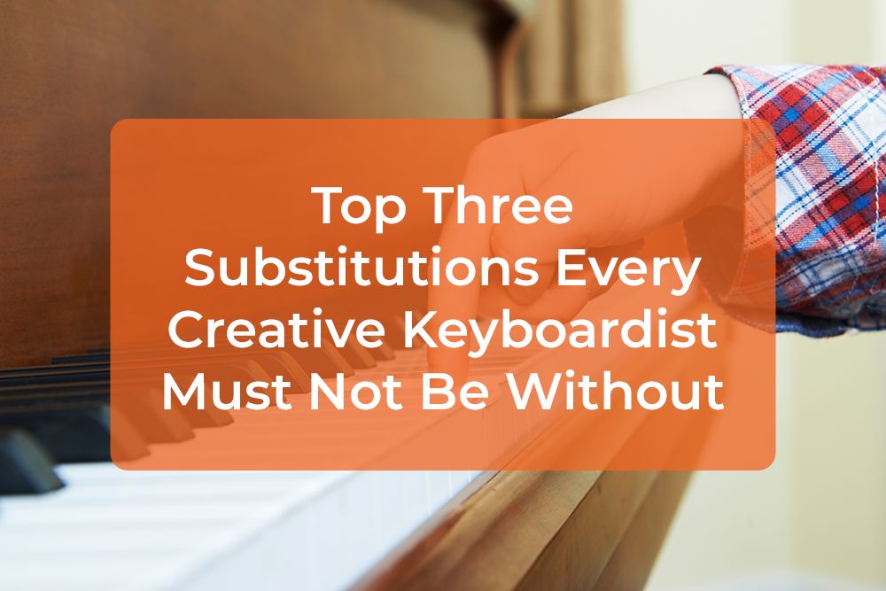 Thumbnail image for Top Three Substitutions Every Creative Keyboardist Must Not Be Without