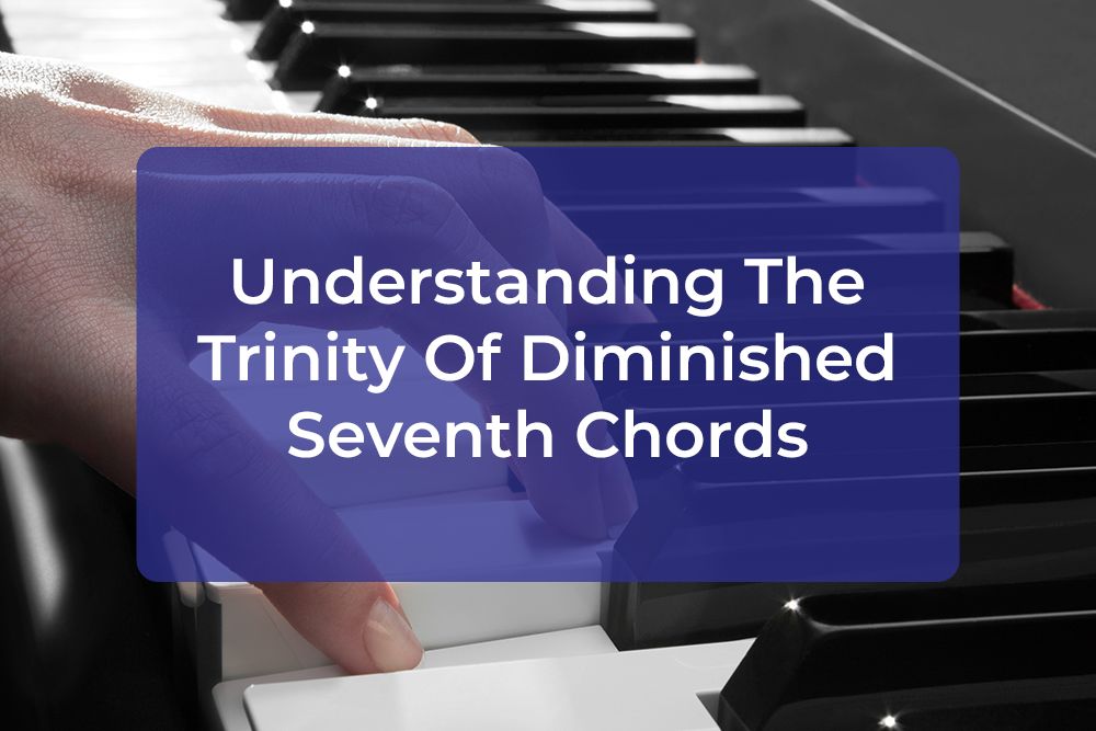 Thumbnail image for Understanding The Trinity Of Diminished Seventh Chords