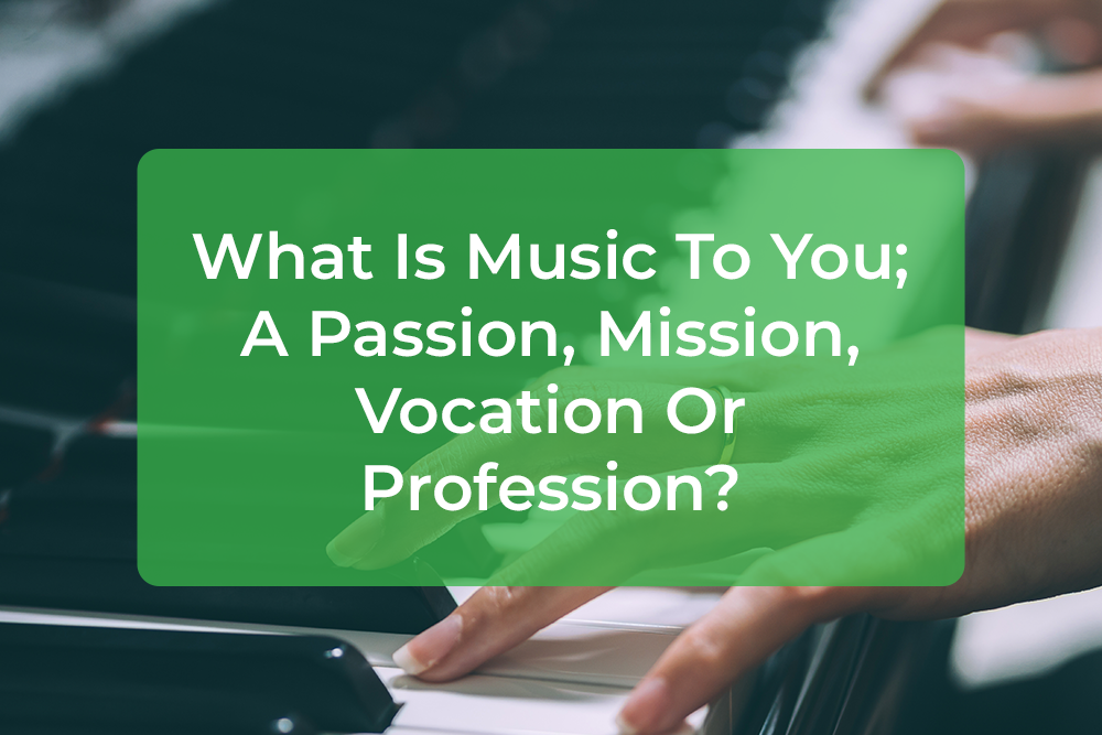 Thumbnail image for What Is Music To You; A Passion, Mission, Vocation Or Profession?